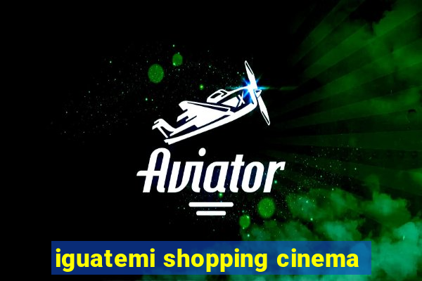 iguatemi shopping cinema